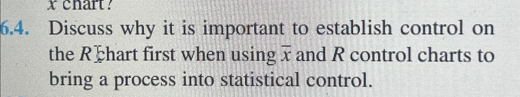  6.4. Discuss why it is important to establish control on the