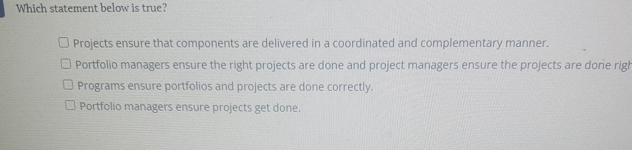  Which statement below is true? Projects ensure that components are delivered