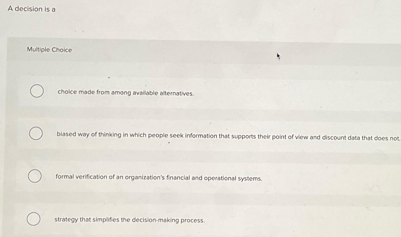  A decision is a Multiple Choice choice made from among available