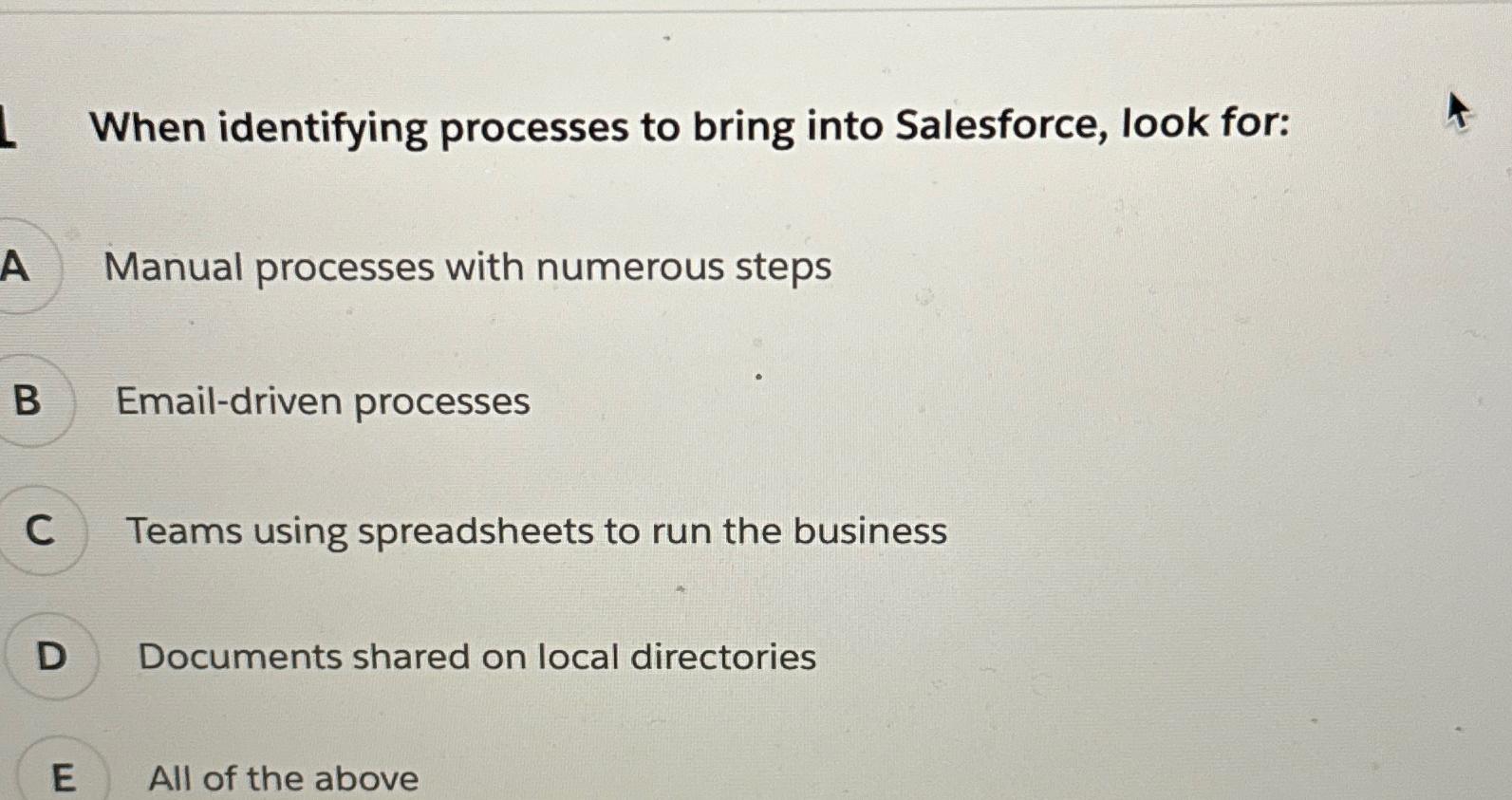  When identifying processes to bring into Salesforce, look for: Manual processes