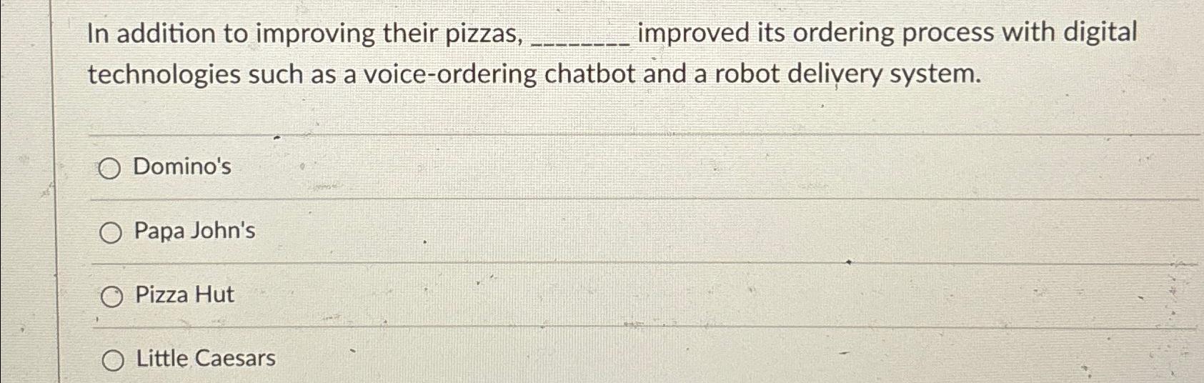  In addition to improving their pizzas, improved its ordering process with