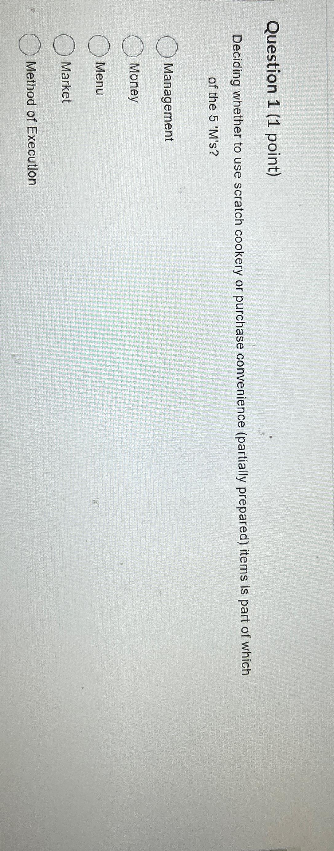  Question 1(1 point) Deciding whether to use scratch cookery or purchase