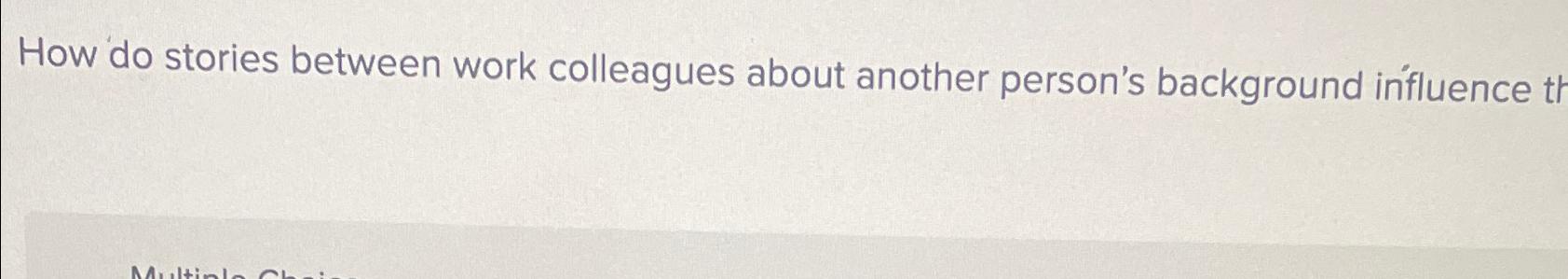  How do stories between work colleagues about another person's background influence