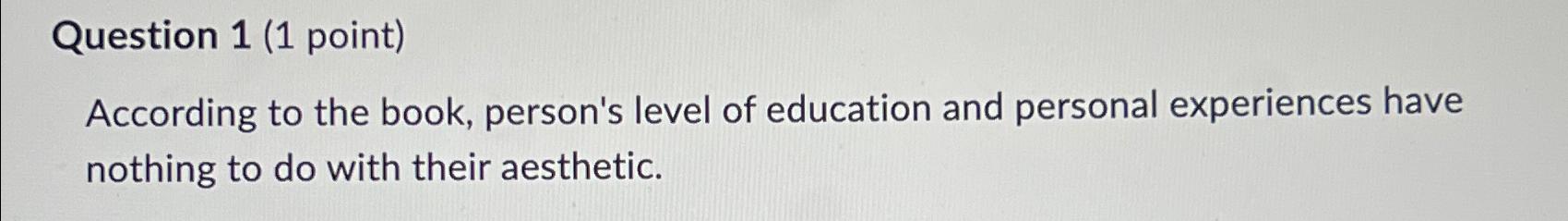  Question 1(1 point) According to the book, person's level of education