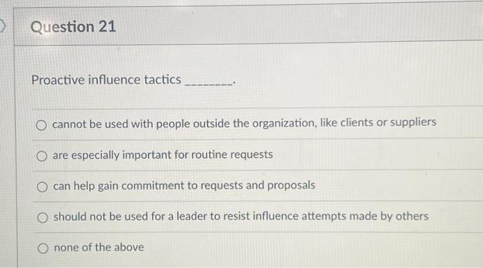  Proactive influence tactics cannot be used with people outside the organization,