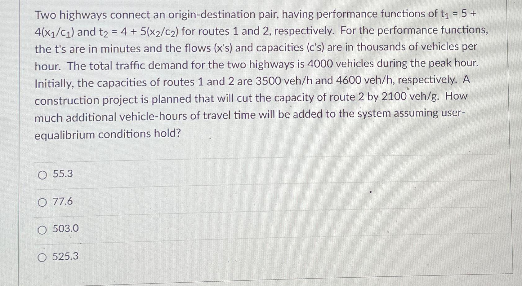  Two highways connect an origin-destination pair, having performance functions of t1=5+4(x1c1)