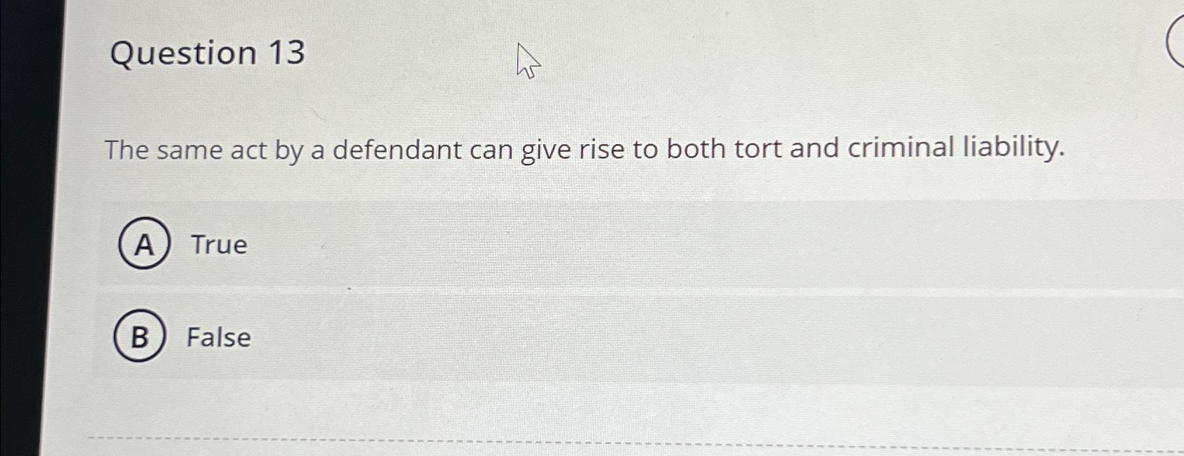  Question 13 The same act by a defendant can give rise