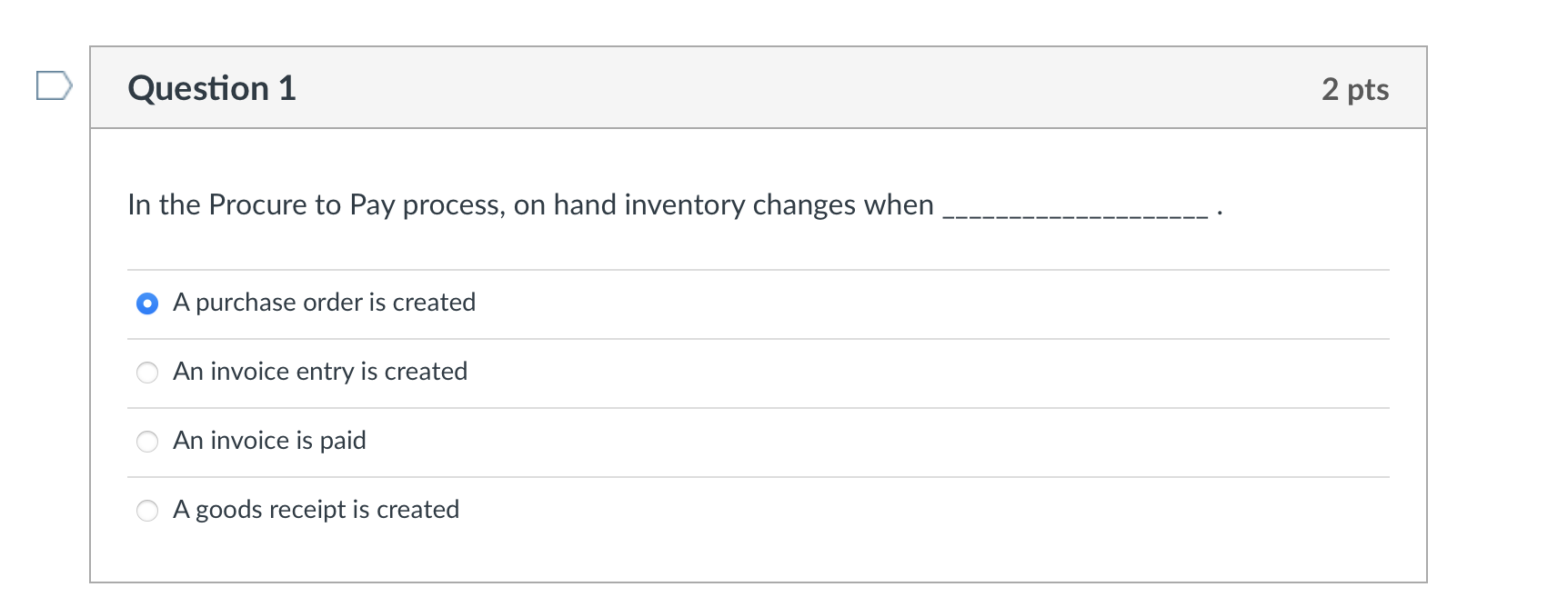  In the Procure to Pay process, on hand inventory changes when