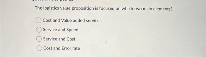  The logistics value proposition is focused on which two main elements?