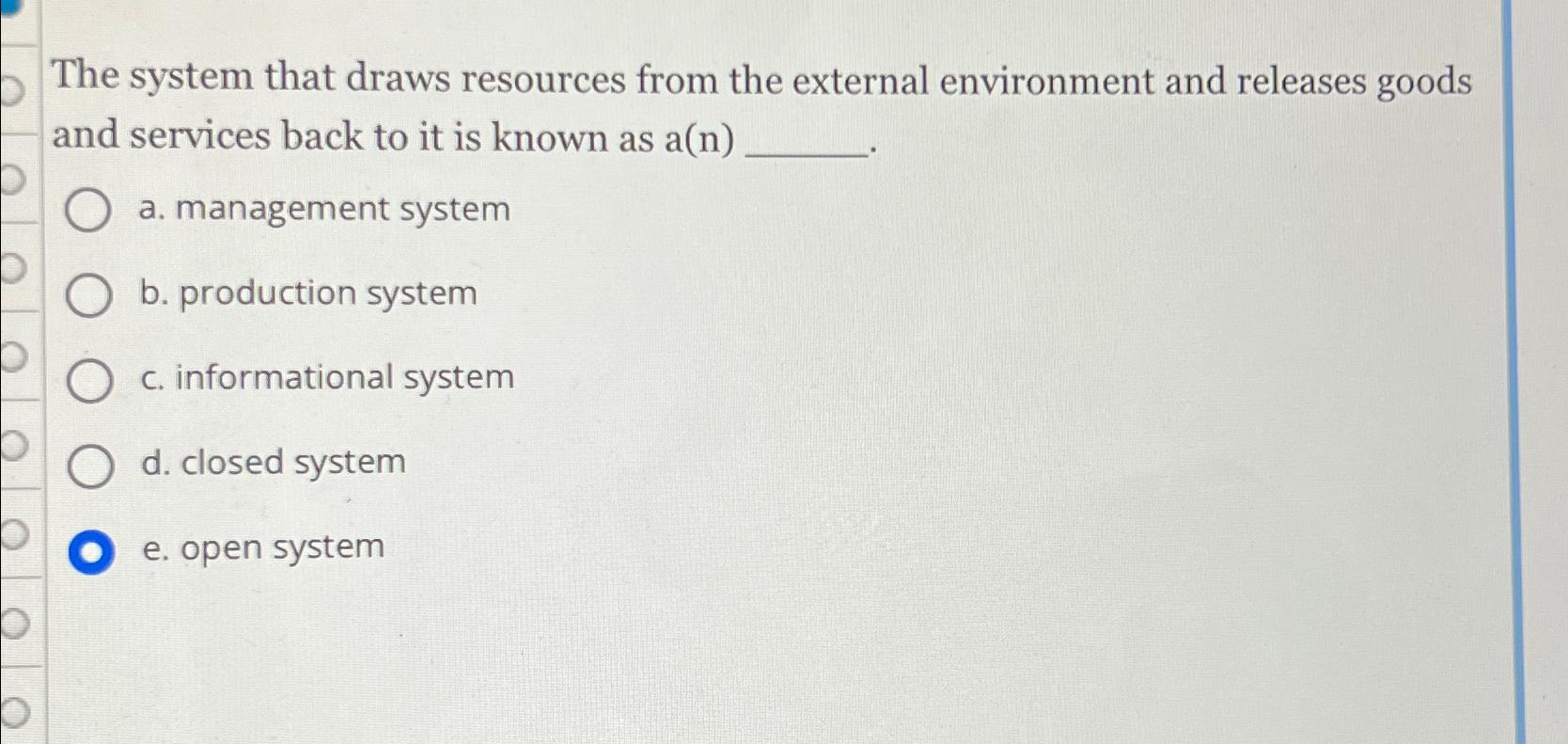  The system that draws resources from the external environment and releases