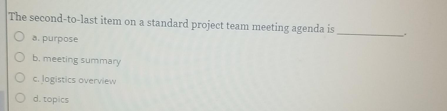  The second-to-last item on a standard project team meeting agenda is