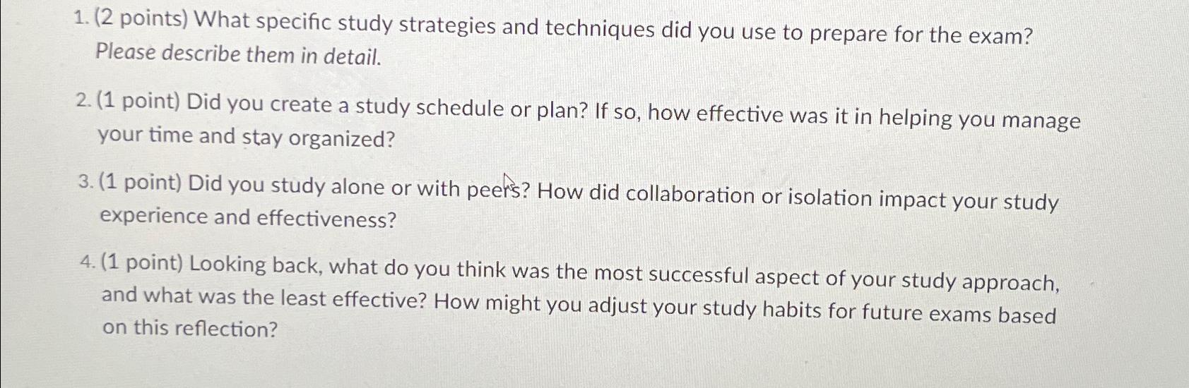  (2 points) What specific study strategies and techniques did you use