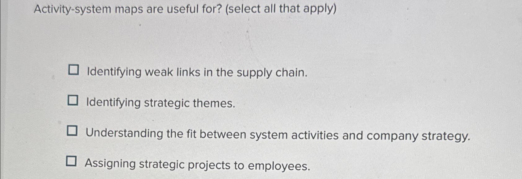  Activity-system maps are useful for? (select all that apply) Identifying weak