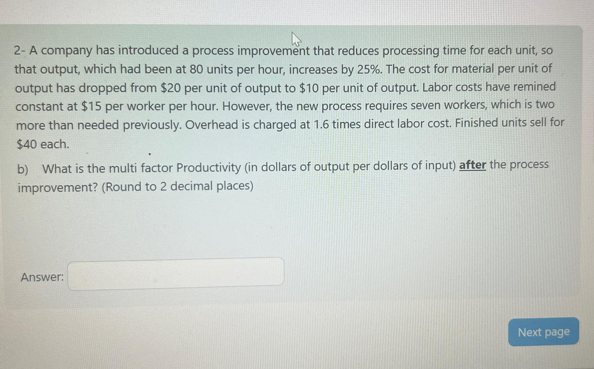  2- A company has introduced a process improvement that reduces processing