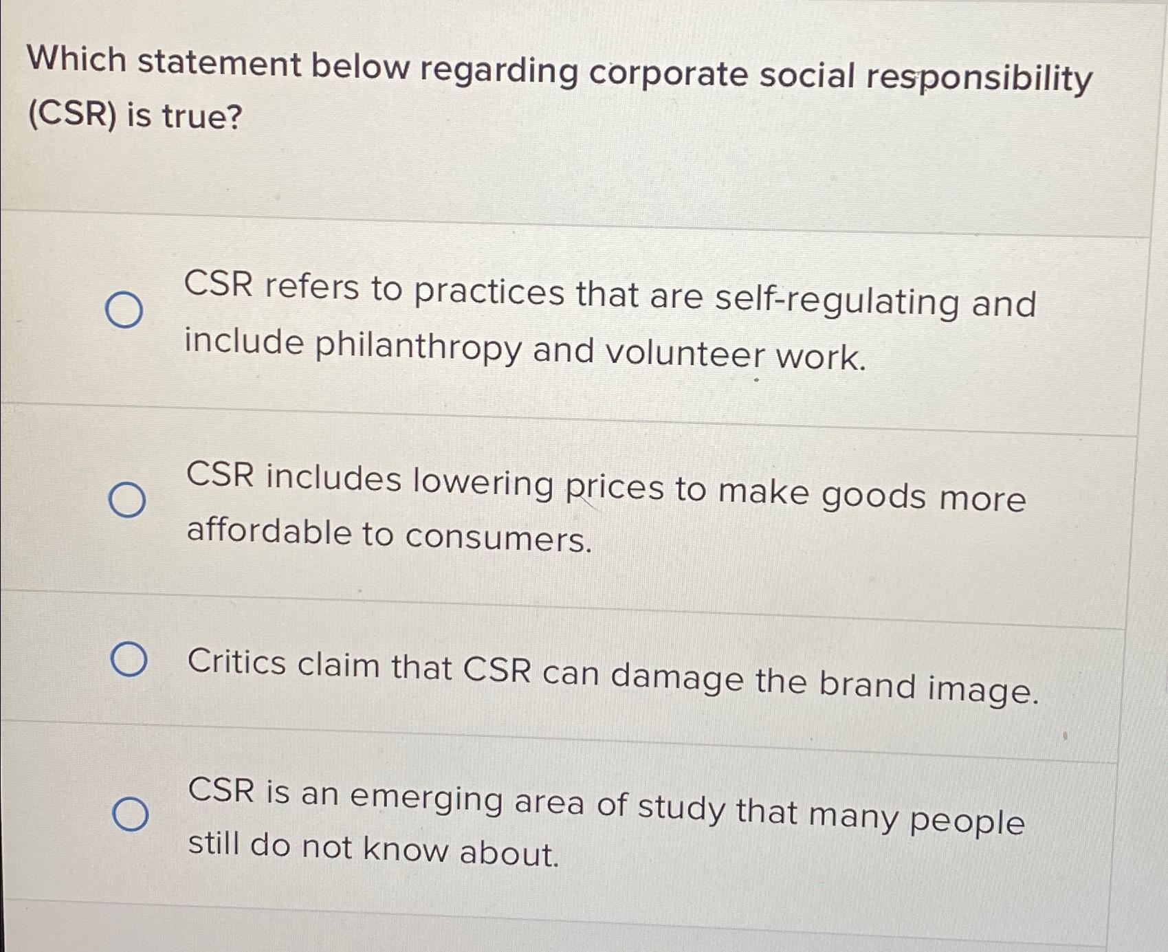  Which statement below regarding corporate social responsibility (CSR) is true? CSR