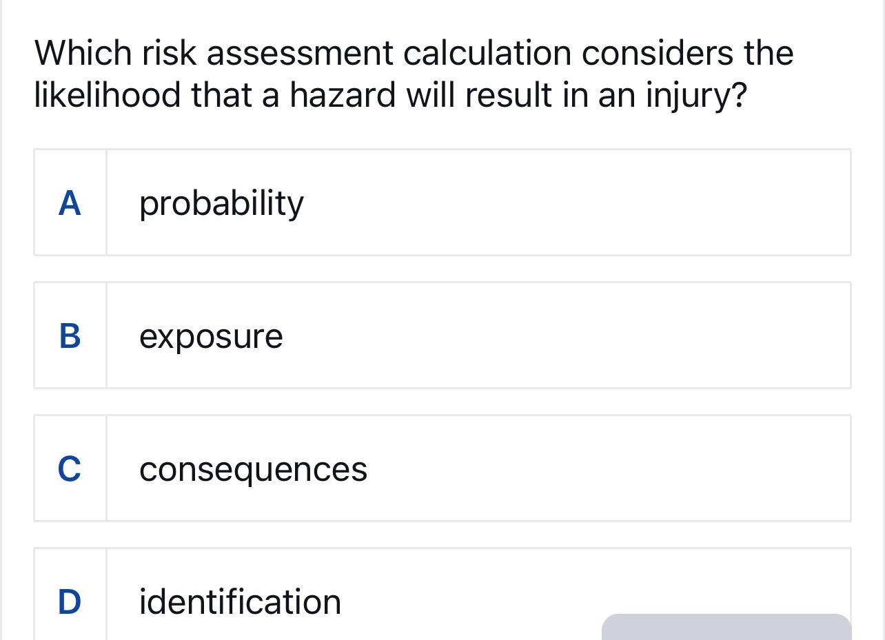  Which risk assessment calculation considers the likelihood that a hazard will