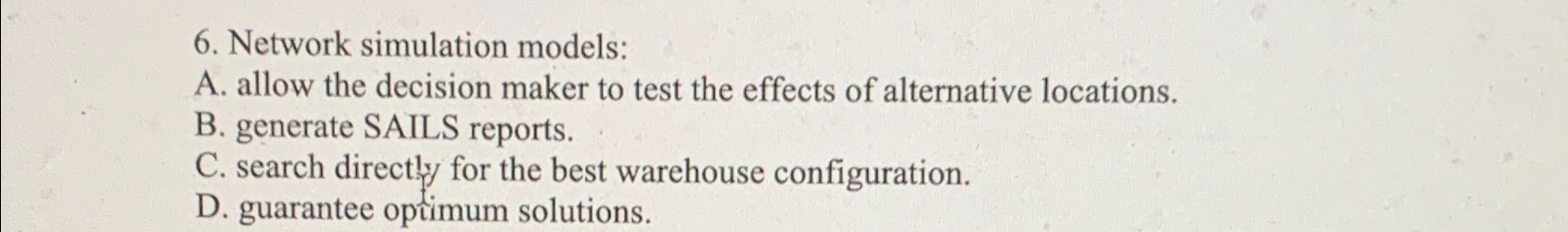  Network simulation models: A. allow the decision maker to test the
