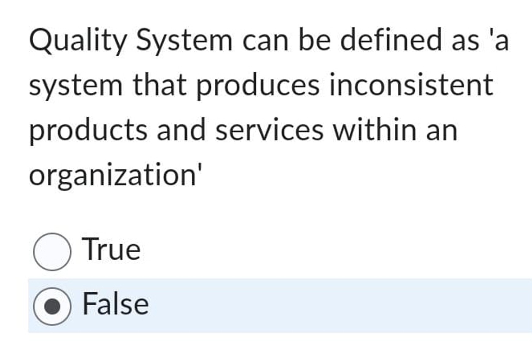  Quality System can be defined as 'a system that produces inconsistent