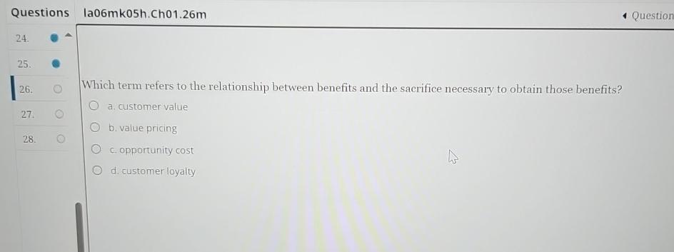  Questions la06mk05h.Ch01.26m2425.26.2728Which term refers to the relationship between benefits and the