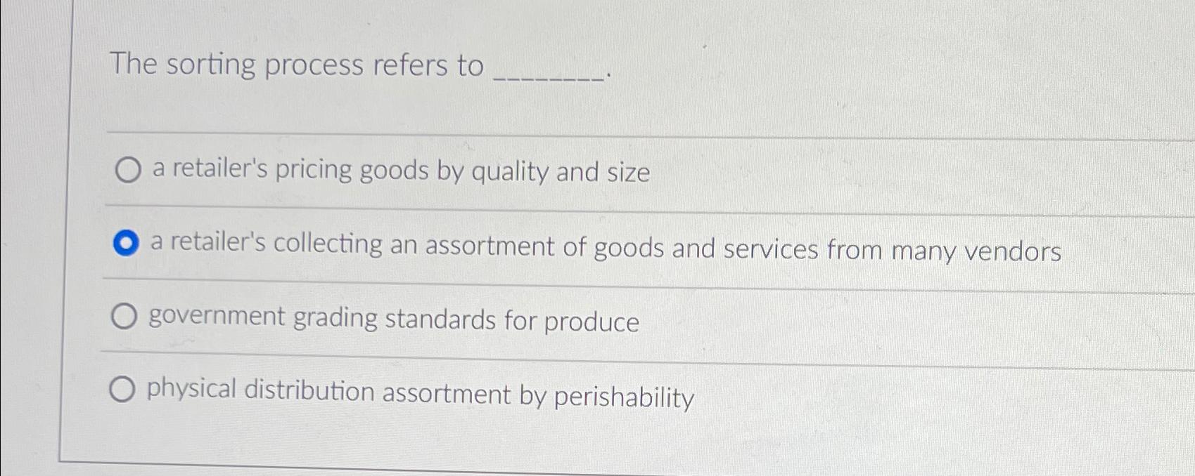  The sorting process refers to a retailer's pricing goods by quality