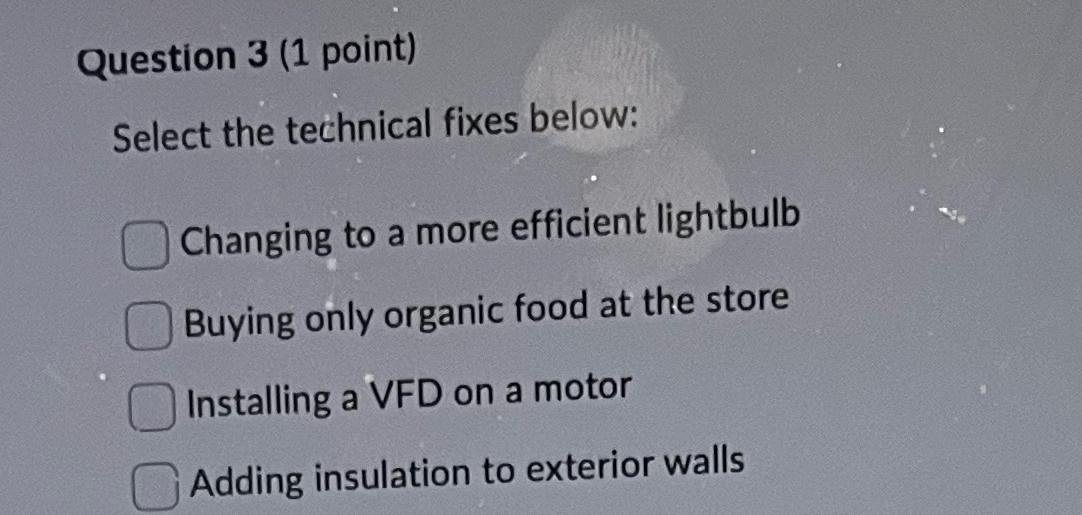  Question 3(1 point) Select the technical fixes below: Changing to a