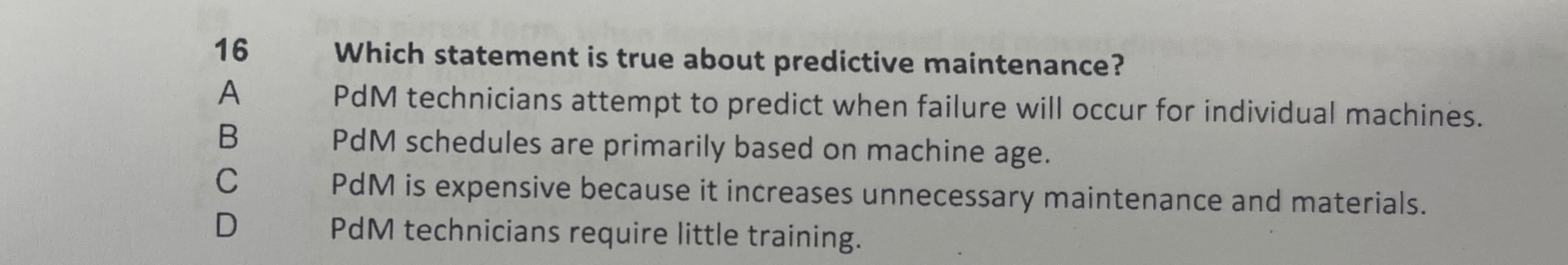  16 Which statement is true about predictive maintenance? A PdM technicians