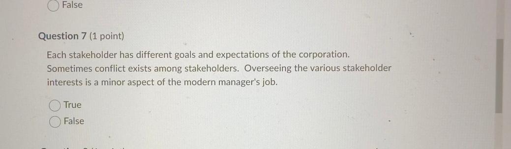  False Question 7(1 point) Each stakeholder has different goals and expectations