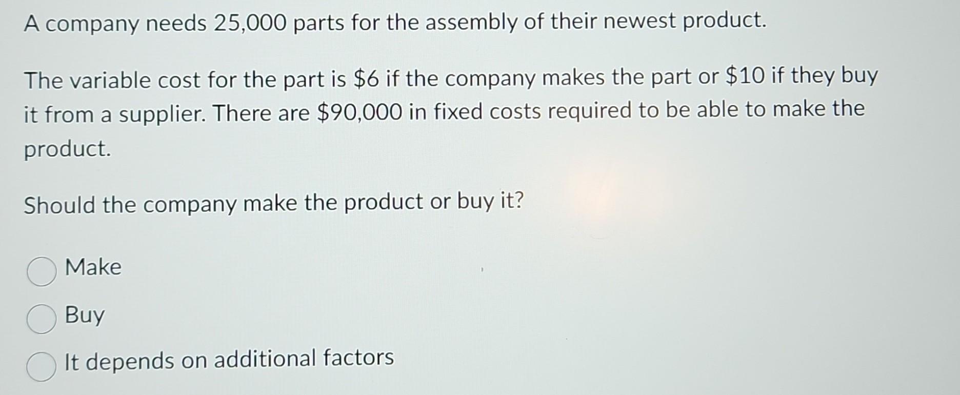 Please select the correct answer A company needs 25,000 parts for the