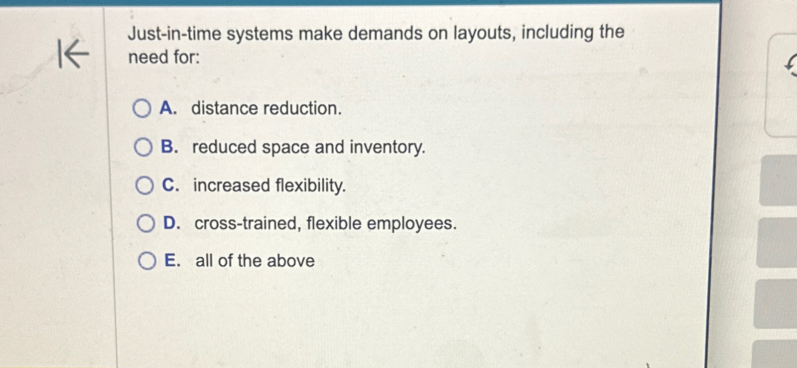  Just-in-time systems make demands on layouts, including the need for: A.