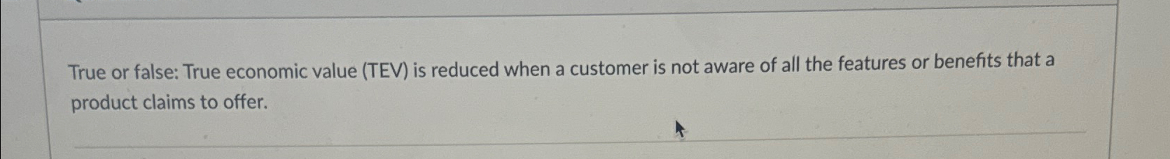  True or false: True economic value (TEV) is reduced when a