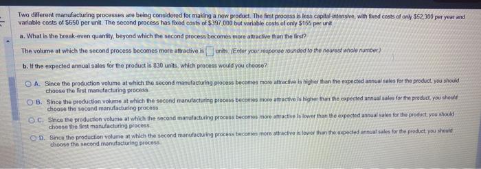  Two different manufacturing processes are being considered for making a new