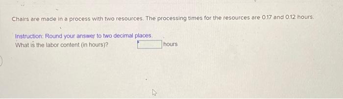  Chairs are made in a process with two resources. The processing