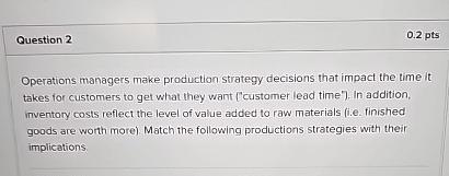  Question 2 0.2 pts Operations managers make production strategy decisions that