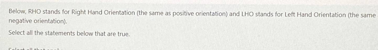  Below, RHO stands for Right Hand Orientation (the same as positive