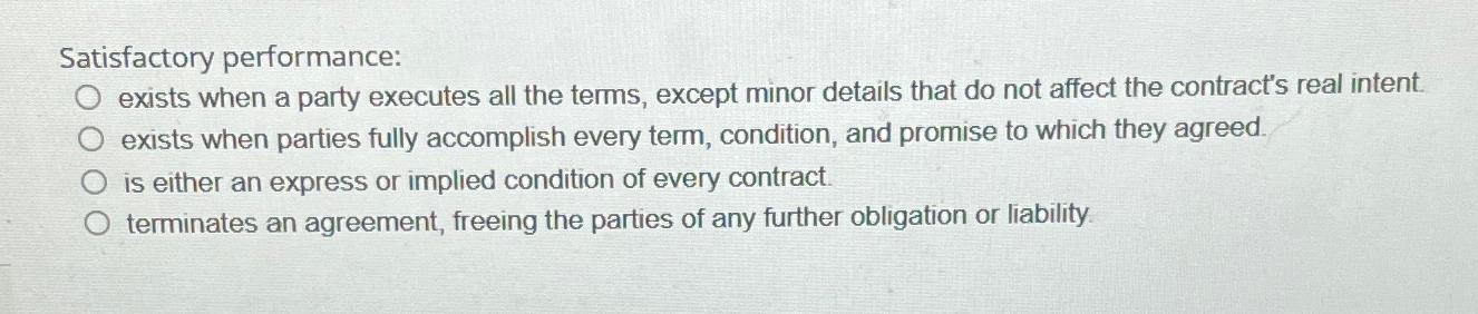  Satisfactory performance: exists when a party executes all the terms, except