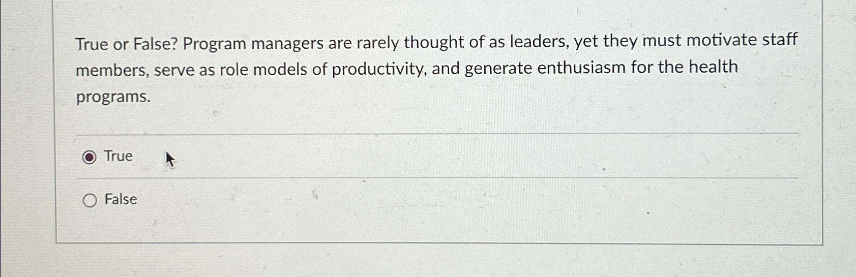  True or False? Program managers are rarely thought of as leaders,