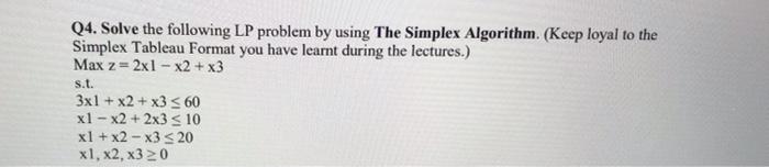 Q4. Solve the following LP problem by using The Simplex Algorithm.