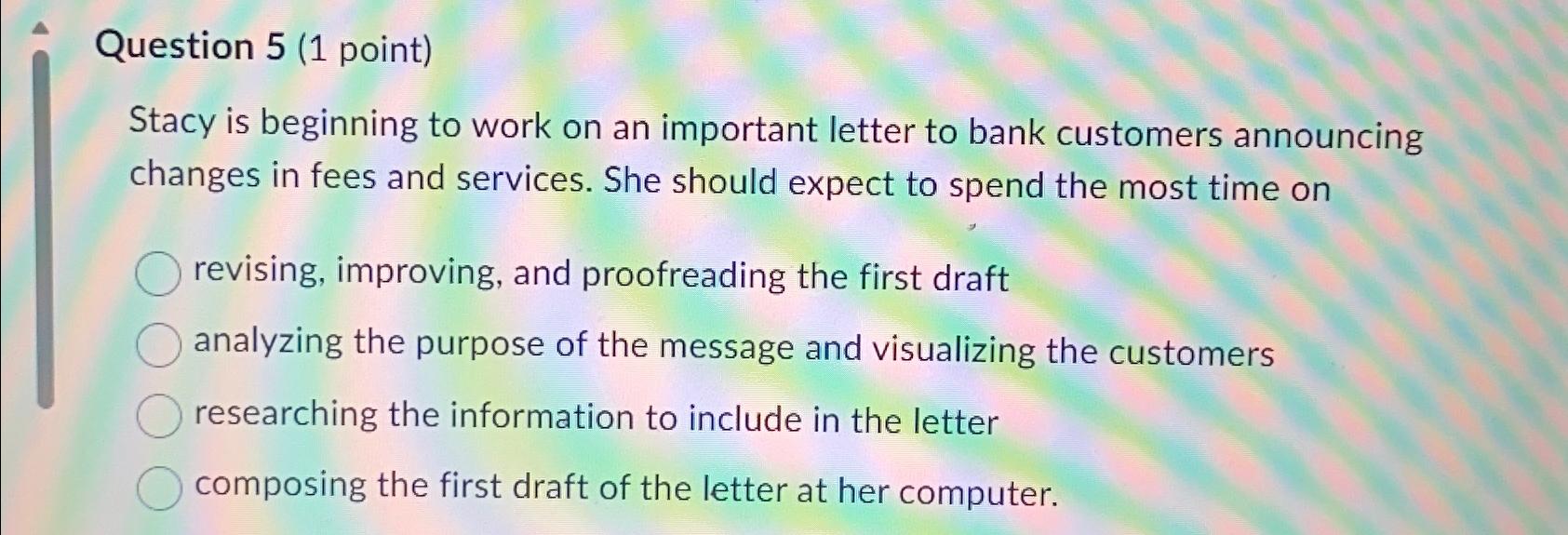  Question 5(1 point) Stacy is beginning to work on an important