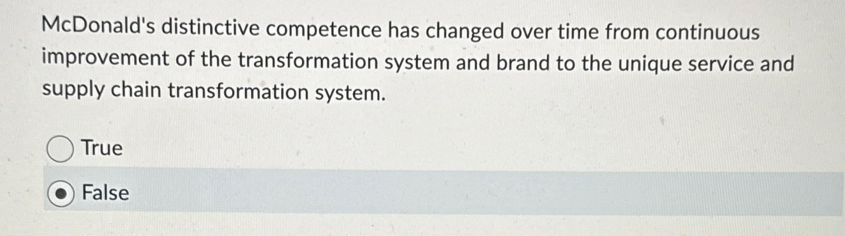  McDonald's distinctive competence has changed over time from continuous improvement of