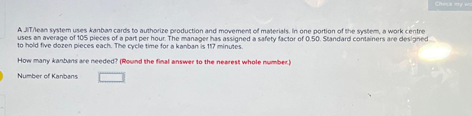  A JIT/lean system uses kanban cards to authorize production and movement