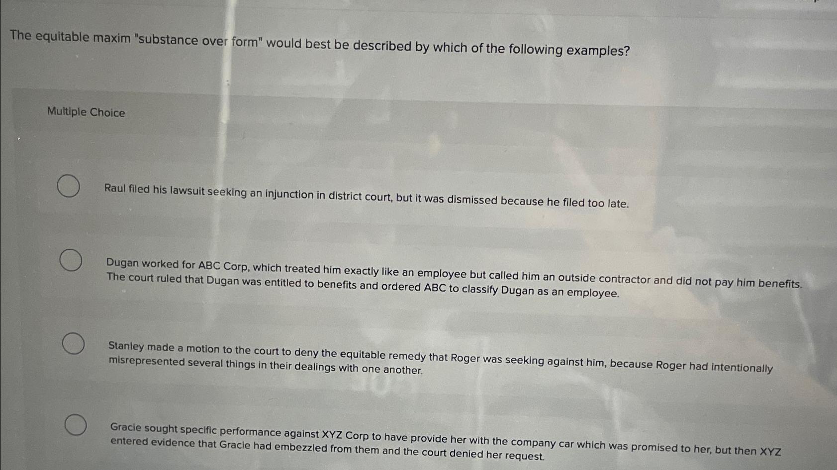  The equitable maxim "substance over form" would best be described by