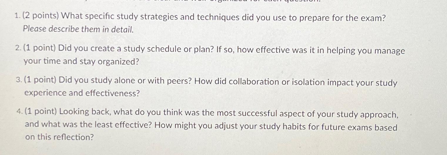  (2 points) What specific study strategies and techniques did you use