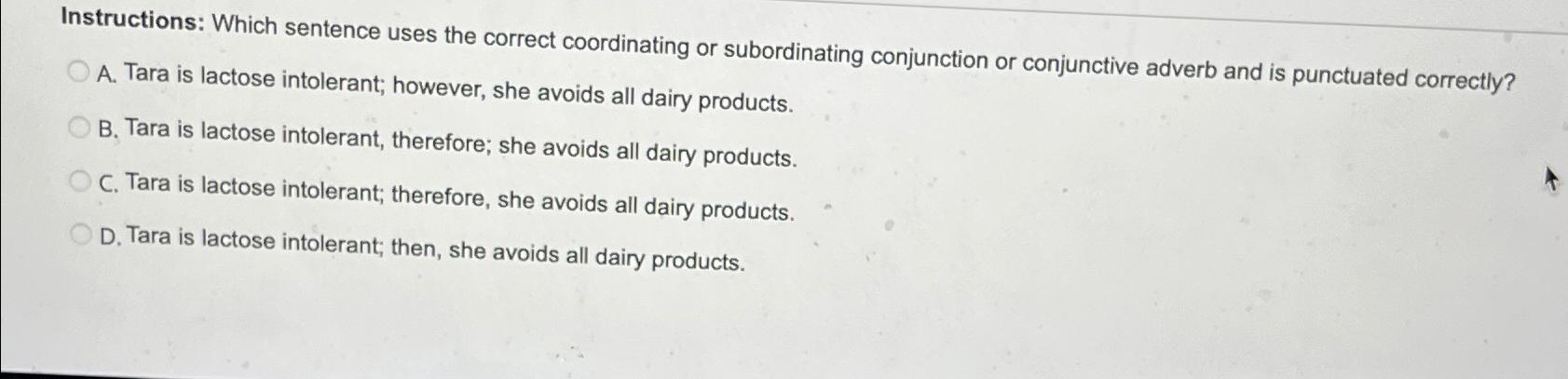  Instructions: Which sentence uses the correct coordinating or subordinating conjunction or