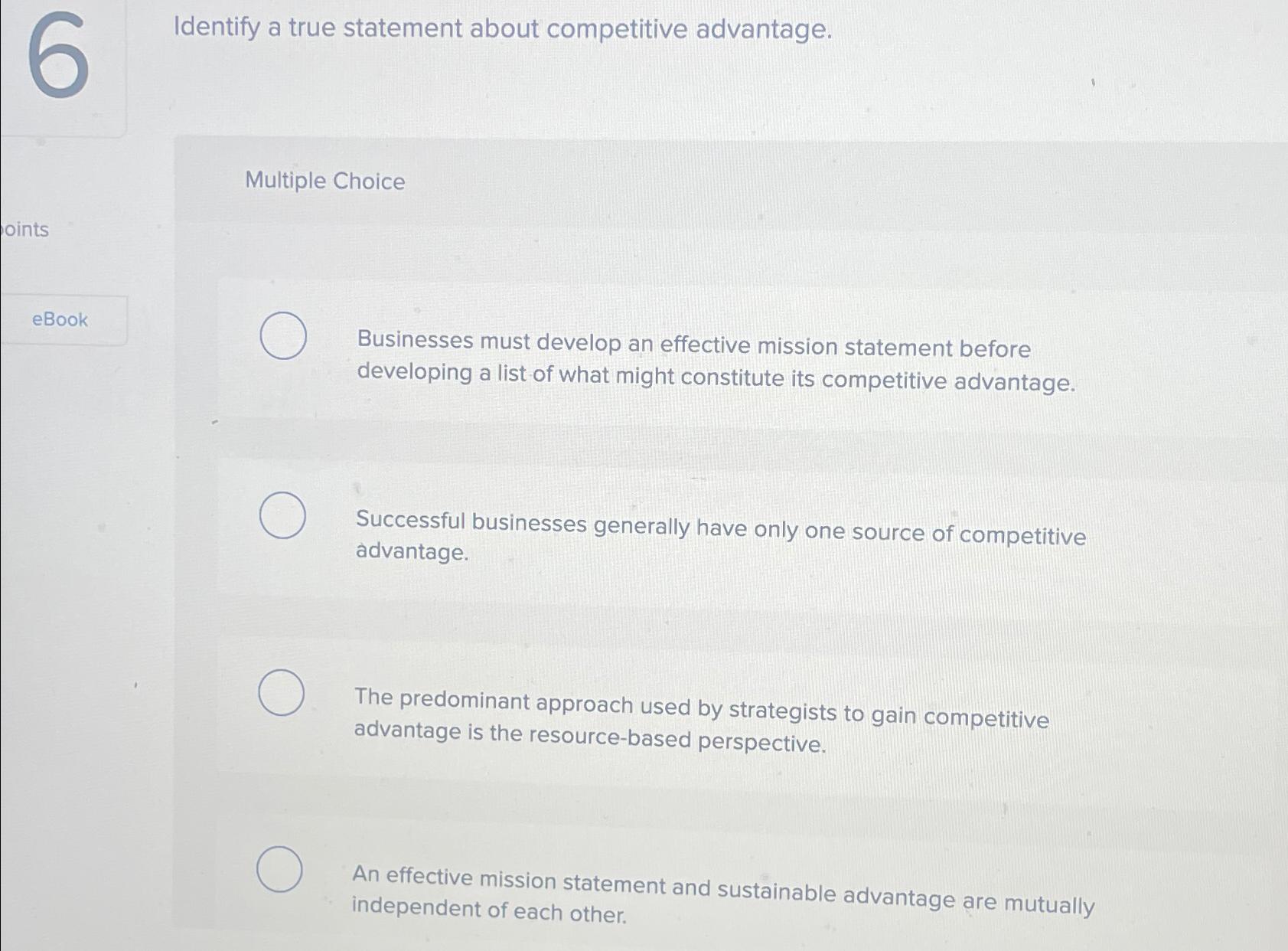  Identify a true statement about competitive advantage. Multiple Choice eBook Businesses