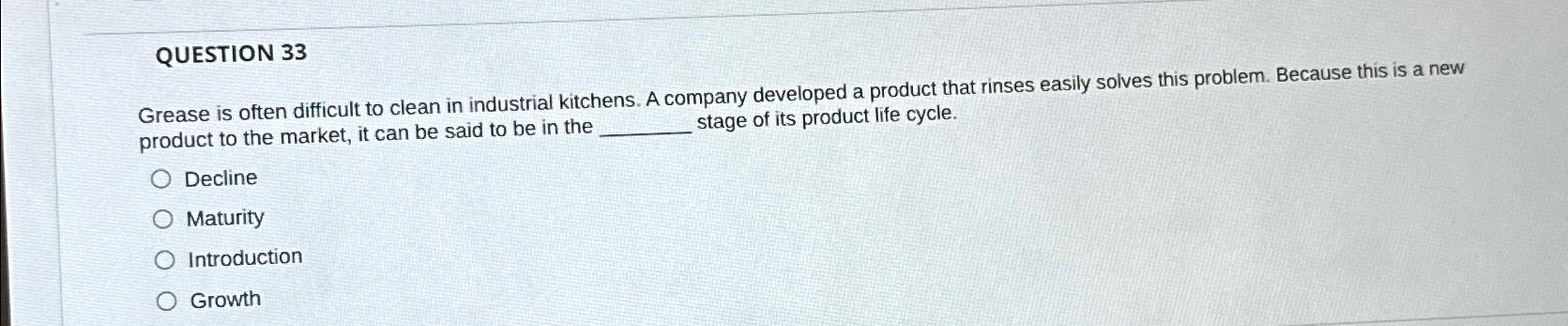  QUESTION 33 Grease is often difficult to clean in industrial kitchens.