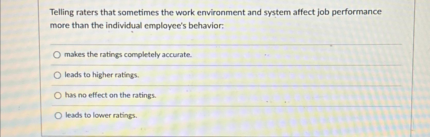  Telling raters that sometimes the work environment and system affect job