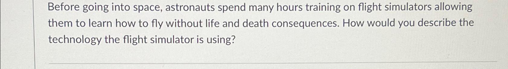  Before going into space, astronauts spend many hours training on flight