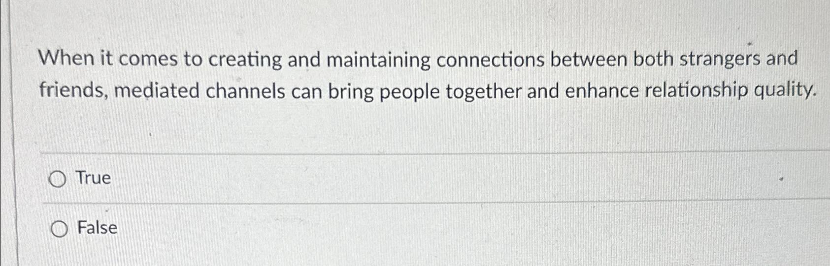  When it comes to creating and maintaining connections between both strangers