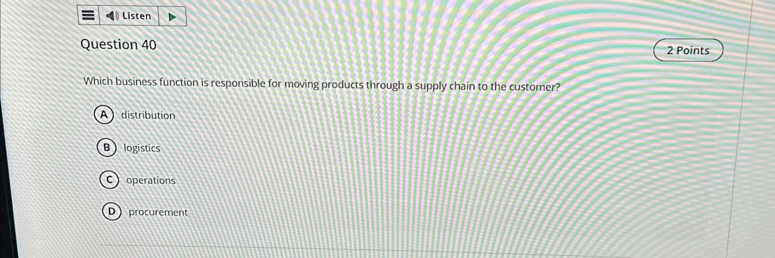  Listen Question 40 Which business function is responsible for moving products