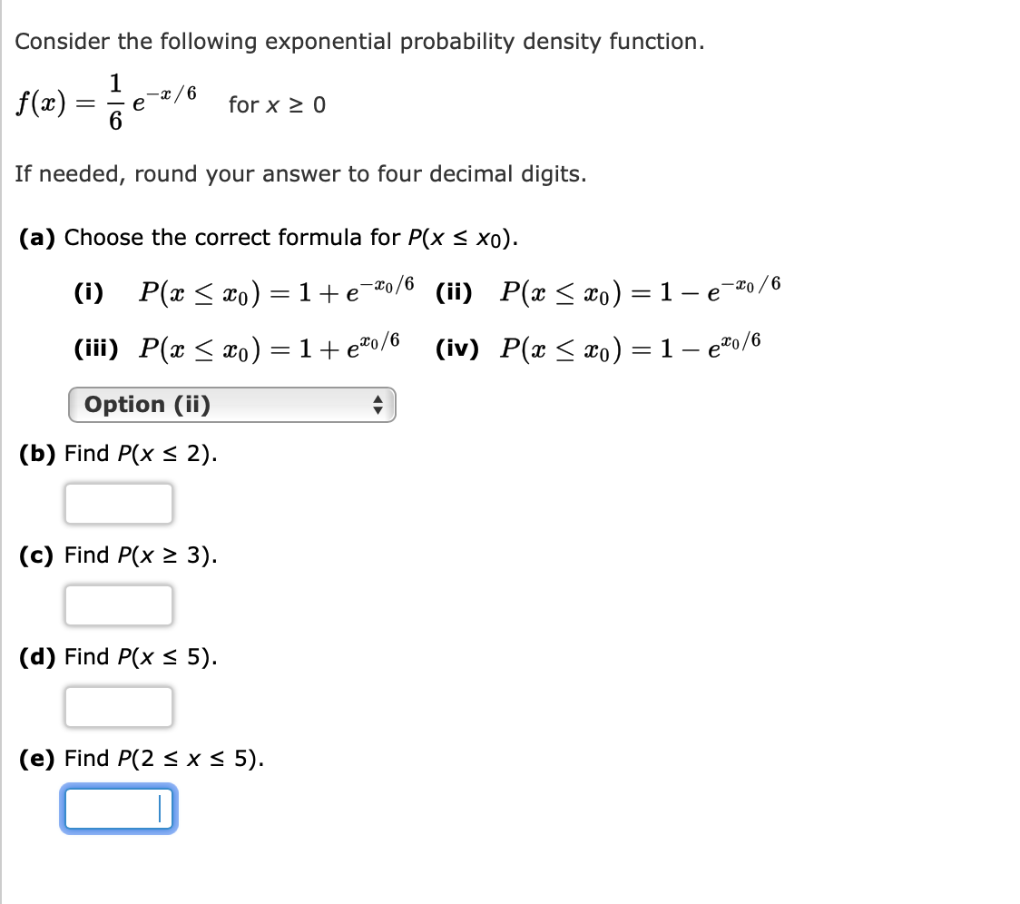  Consider the following exponential probability density function. f(x)=61ex/6forx0 If needed, round